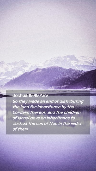 Picture 02 - Joshua 19:49 ASV Mobile Phone Wallpaper - So they made an end of distributing the land for - Mobile Bible Verse Wallpaper