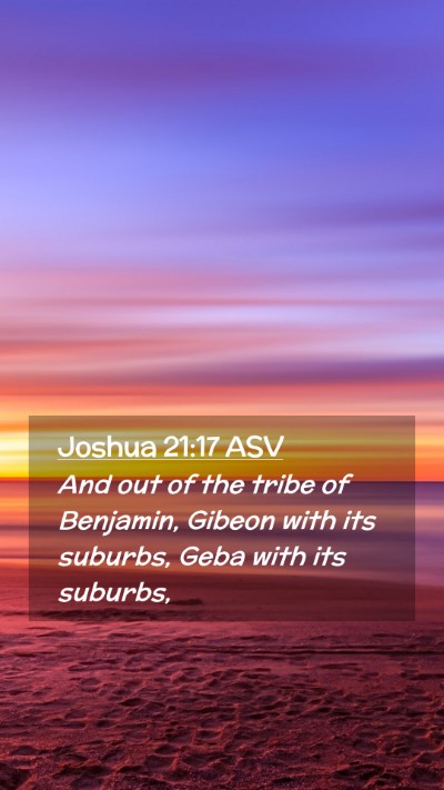 Picture 02 - Joshua 21:17 ASV Mobile Phone Wallpaper - And out of the tribe of Benjamin, Gibeon with its - Mobile Bible Verse Wallpaper