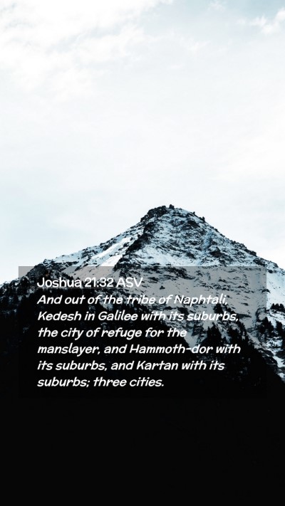 Picture 02 - Joshua 21:32 ASV Mobile Phone Wallpaper - And out of the tribe of Naphtali, Kedesh in - Mobile Bible Verse Wallpaper