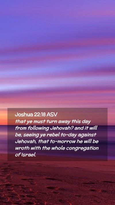 Picture 02 - Joshua 22:18 ASV Mobile Phone Wallpaper - that ye must turn away this day from following - Mobile Bible Verse Wallpaper
