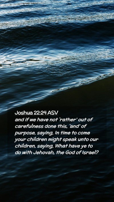 Picture 02 - Joshua 22:24 ASV Mobile Phone Wallpaper - and if we have not `rather' out of carefulness - Mobile Bible Verse Wallpaper