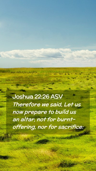 Picture 02 - Joshua 22:26 ASV Mobile Phone Wallpaper - Therefore we said, Let us now prepare to build us - Mobile Bible Verse Wallpaper