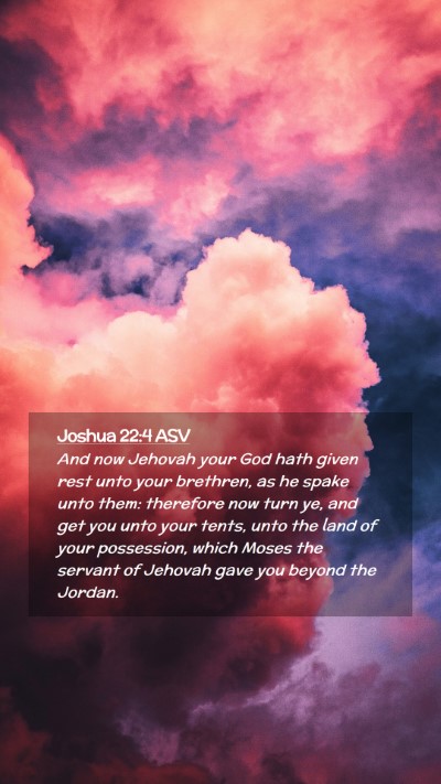 Picture 02 - Joshua 22:4 ASV Mobile Phone Wallpaper - And now Jehovah your God hath given rest unto - Mobile Bible Verse Wallpaper