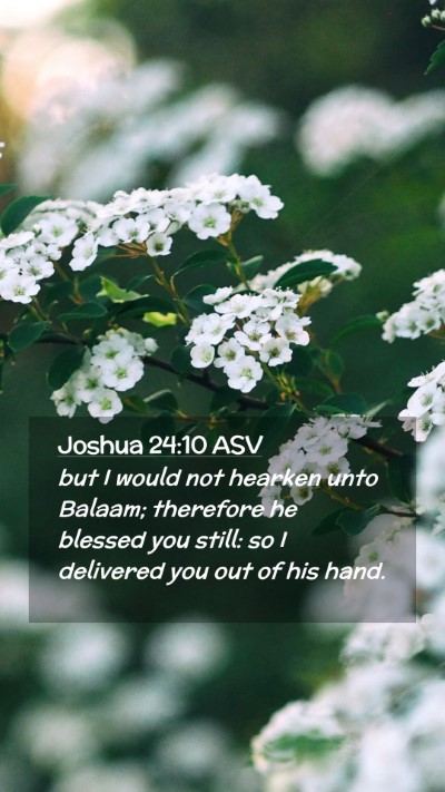 Picture 02 - Joshua 24:10 ASV Mobile Phone Wallpaper - but I would not hearken unto Balaam; therefore he - Mobile Bible Verse Wallpaper