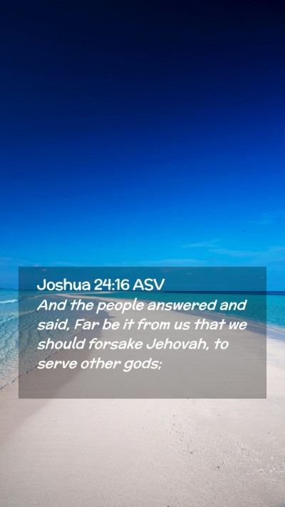 Picture 02 - Joshua 24:16 ASV Mobile Phone Wallpaper - And the people answered and said, Far be it from - Mobile Bible Verse Wallpaper