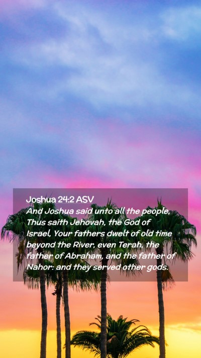 Picture 02 - Joshua 24:2 ASV Mobile Phone Wallpaper - And Joshua said unto all the people, Thus saith - Mobile Bible Verse Wallpaper