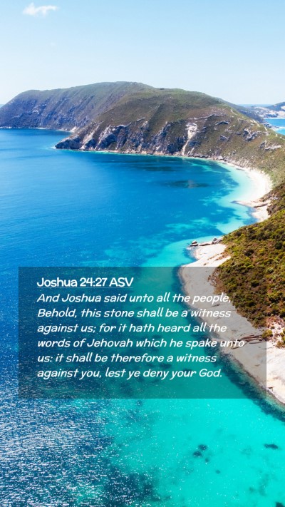 Picture 02 - Joshua 24:27 ASV Mobile Phone Wallpaper - And Joshua said unto all the people, Behold, this - Mobile Bible Verse Wallpaper