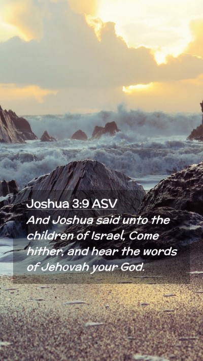 Picture 02 - Joshua 3:9 ASV Mobile Phone Wallpaper - And Joshua said unto the children of Israel, Come - Mobile Bible Verse Wallpaper