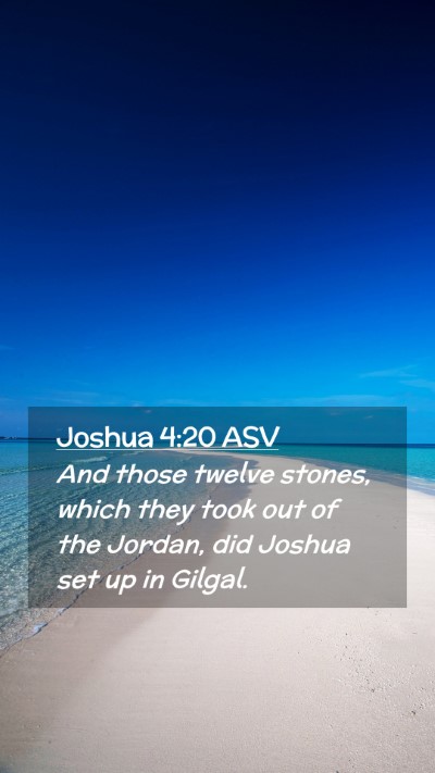 Picture 02 - Joshua 4:20 ASV Mobile Phone Wallpaper - And those twelve stones, which they took out of - Mobile Bible Verse Wallpaper