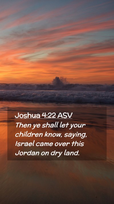 Picture 02 - Joshua 4:22 ASV Mobile Phone Wallpaper - Then ye shall let your children know, saying, - Mobile Bible Verse Wallpaper