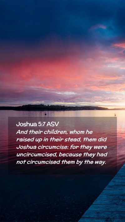 Picture 02 - Joshua 5:7 ASV Mobile Phone Wallpaper - And their children, whom he raised up in their - Mobile Bible Verse Wallpaper
