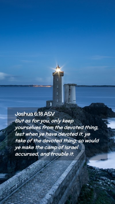 Picture 02 - Joshua 6:18 ASV Mobile Phone Wallpaper - But as for you, only keep yourselves from the - Mobile Bible Verse Wallpaper