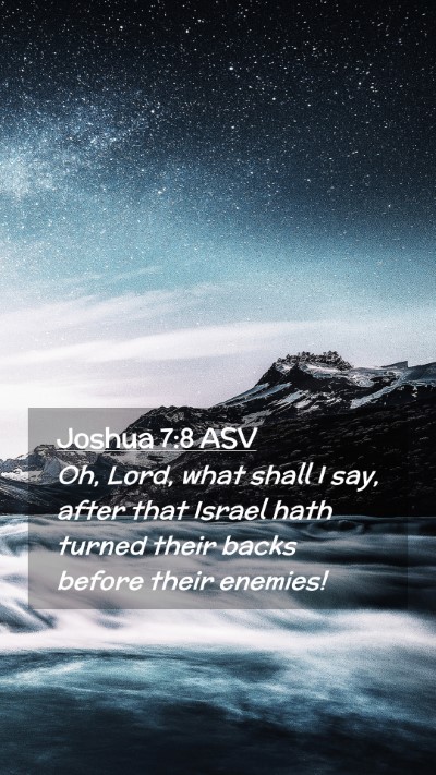 Picture 02 - Joshua 7:8 ASV Mobile Phone Wallpaper - Oh, Lord, what shall I say, after that Israel - Mobile Bible Verse Wallpaper