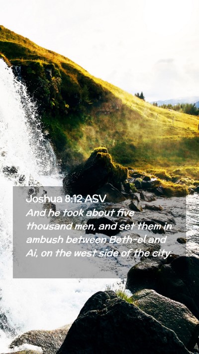 Picture 02 - Joshua 8:12 ASV Mobile Phone Wallpaper - And he took about five thousand men, and set them - Mobile Bible Verse Wallpaper