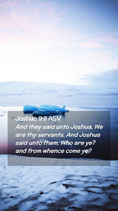 Picture 02 - Joshua 9:8 ASV Mobile Phone Wallpaper - And they said unto Joshua, We are thy servants. - Mobile Bible Verse Wallpaper