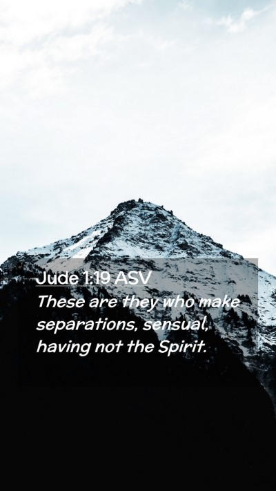Picture 02 - Jude 1:19 ASV Mobile Phone Wallpaper - These are they who make separations, sensual, - Mobile Bible Verse Wallpaper