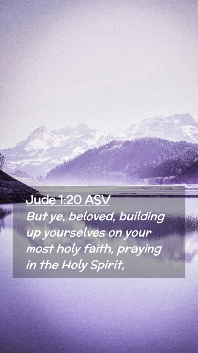 Picture 02 - Jude 1:20 ASV Mobile Phone Wallpaper - But ye, beloved, building up yourselves on your - Mobile Bible Verse Wallpaper