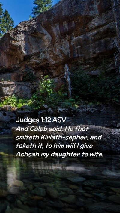 Picture 02 - Judges 1:12 ASV Mobile Phone Wallpaper - And Caleb said, He that smiteth Kiriath-sepher, - Mobile Bible Verse Wallpaper
