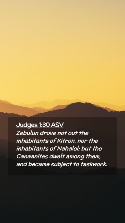 Picture 02 - Judges 1:30 ASV Mobile Phone Wallpaper - Zebulun drove not out the inhabitants of Kitron, - Mobile Bible Verse Wallpaper