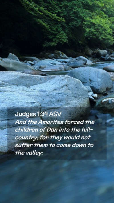 Picture 02 - Judges 1:34 ASV Mobile Phone Wallpaper - And the Amorites forced the children of Dan into - Mobile Bible Verse Wallpaper