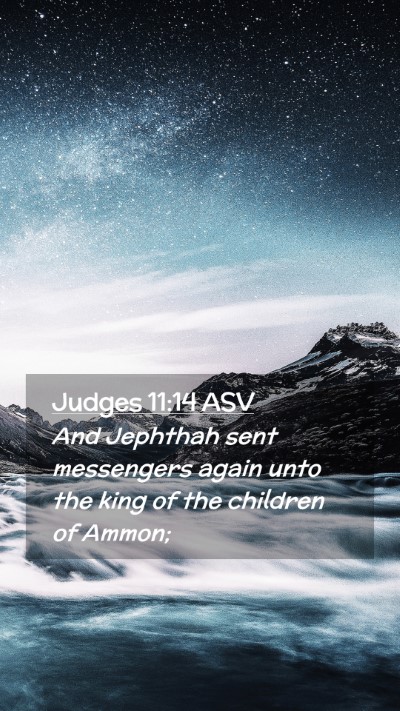 Picture 02 - Judges 11:14 ASV Mobile Phone Wallpaper - And Jephthah sent messengers again unto the king - Mobile Bible Verse Wallpaper