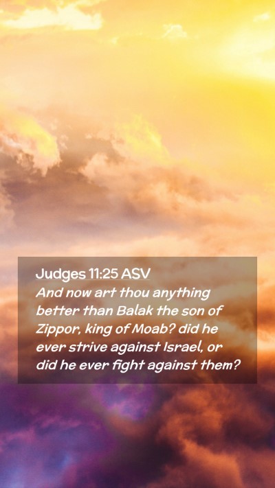 Picture 02 - Judges 11:25 ASV Mobile Phone Wallpaper - And now art thou anything better than Balak the - Mobile Bible Verse Wallpaper