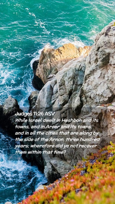 Picture 02 - Judges 11:26 ASV Mobile Phone Wallpaper - While Israel dwelt in Heshbon and its towns, and - Mobile Bible Verse Wallpaper