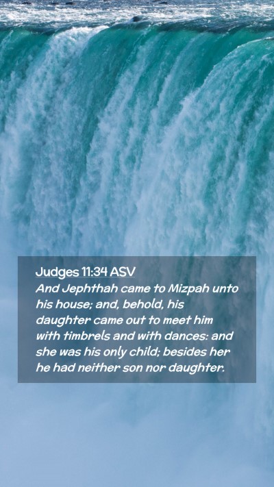 Picture 02 - Judges 11:34 ASV Mobile Phone Wallpaper - And Jephthah came to Mizpah unto his house; and, - Mobile Bible Verse Wallpaper