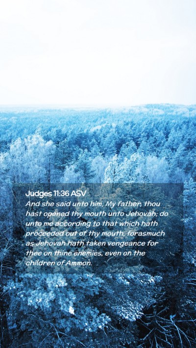 Picture 02 - Judges 11:36 ASV Mobile Phone Wallpaper - And she said unto him, My father, thou hast - Mobile Bible Verse Wallpaper