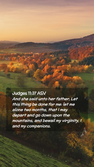 Picture 02 - Judges 11:37 ASV Mobile Phone Wallpaper - And she said unto her father, Let this thing be - Mobile Bible Verse Wallpaper