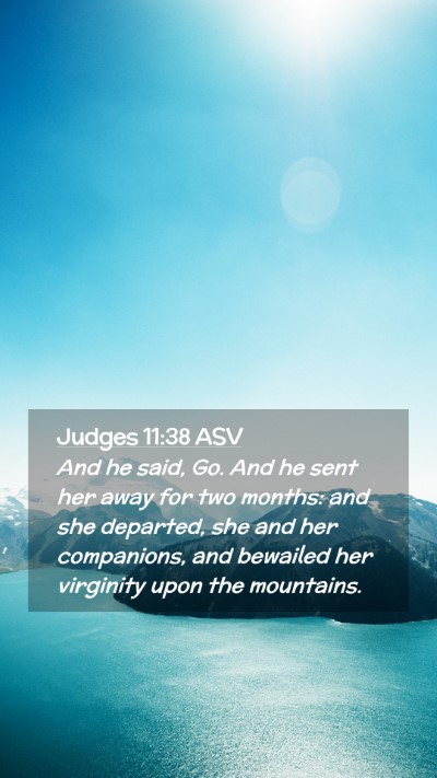 Picture 02 - Judges 11:38 ASV Mobile Phone Wallpaper - And he said, Go. And he sent her away for two - Mobile Bible Verse Wallpaper