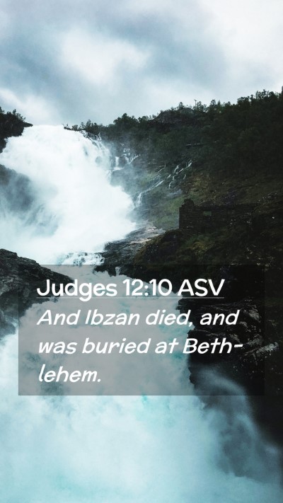 Picture 02 - Judges 12:10 ASV Mobile Phone Wallpaper - And Ibzan died, and was buried at - Mobile Bible Verse Wallpaper