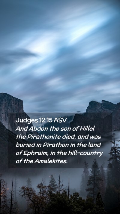 Picture 02 - Judges 12:15 ASV Mobile Phone Wallpaper - And Abdon the son of Hillel the Pirathonite died, - Mobile Bible Verse Wallpaper