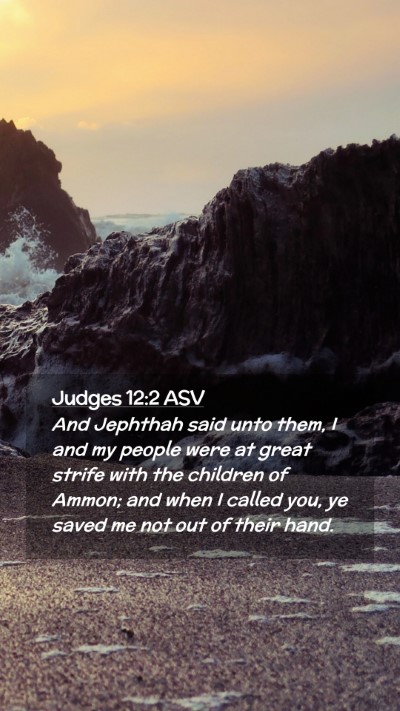 Picture 02 - Judges 12:2 ASV Mobile Phone Wallpaper - And Jephthah said unto them, I and my people were - Mobile Bible Verse Wallpaper