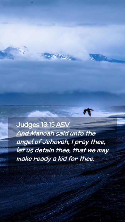Picture 02 - Judges 13:15 ASV Mobile Phone Wallpaper - And Manoah said unto the angel of Jehovah, I pray - Mobile Bible Verse Wallpaper