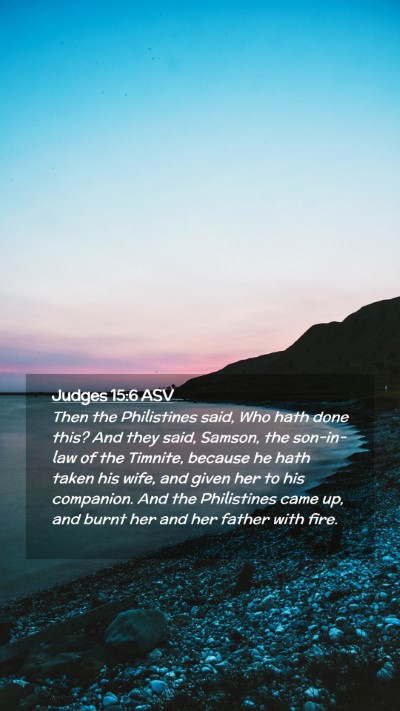 Picture 02 - Judges 15:6 ASV Mobile Phone Wallpaper - Then the Philistines said, Who hath done this? - Mobile Bible Verse Wallpaper