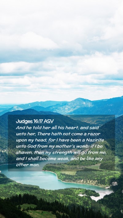 Picture 02 - Judges 16:17 ASV Mobile Phone Wallpaper - And he told her all his heart, and said unto her, - Mobile Bible Verse Wallpaper