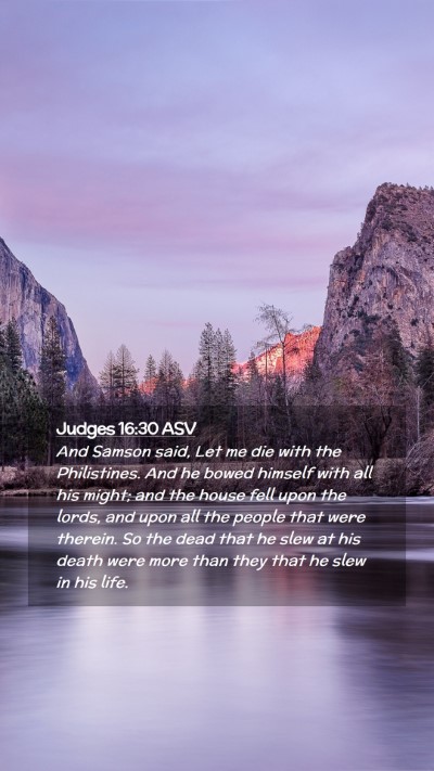 Picture 02 - Judges 16:30 ASV Mobile Phone Wallpaper - And Samson said, Let me die with the Philistines. - Mobile Bible Verse Wallpaper