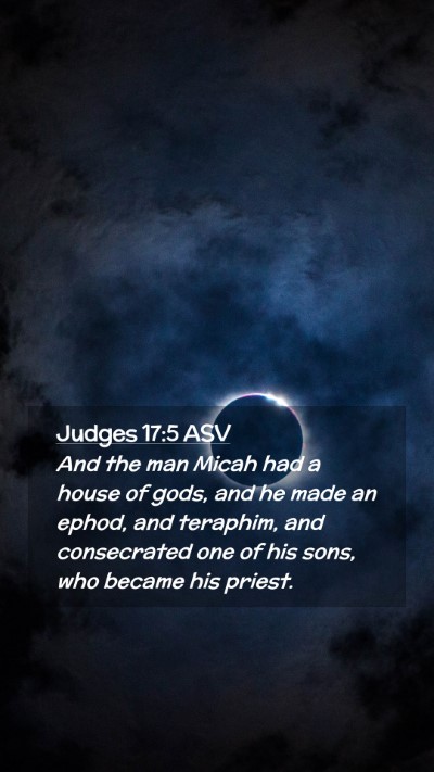 Picture 02 - Judges 17:5 ASV Mobile Phone Wallpaper - And the man Micah had a house of gods, and he - Mobile Bible Verse Wallpaper