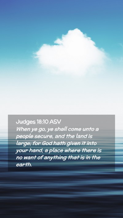 Picture 02 - Judges 18:10 ASV Mobile Phone Wallpaper - When ye go, ye shall come unto a people secure, - Mobile Bible Verse Wallpaper