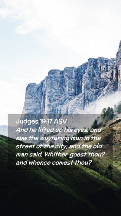 Picture 02 - Judges 19:17 ASV Mobile Phone Wallpaper - And he lifted up his eyes, and saw the wayfaring - Mobile Bible Verse Wallpaper