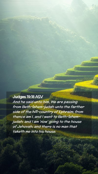 Picture 02 - Judges 19:18 ASV Mobile Phone Wallpaper - And he said unto him, We are passing from - Mobile Bible Verse Wallpaper