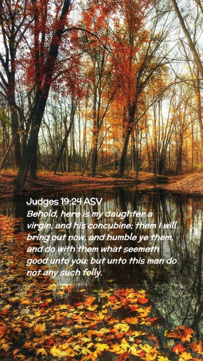 Picture 02 - Judges 19:24 ASV Mobile Phone Wallpaper - Behold, here is my daughter a virgin, and his - Mobile Bible Verse Wallpaper