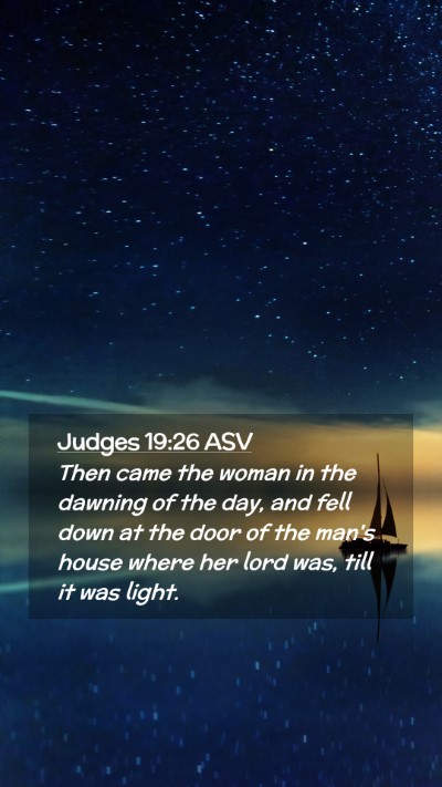 Picture 02 - Judges 19:26 ASV Mobile Phone Wallpaper - Then came the woman in the dawning of the day, - Mobile Bible Verse Wallpaper