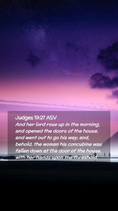 Picture 02 - Judges 19:27 ASV Mobile Phone Wallpaper - And her lord rose up in the morning, and opened - Mobile Bible Verse Wallpaper