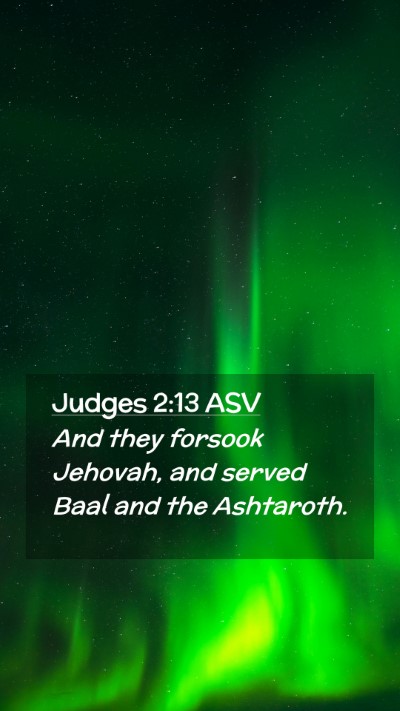 Picture 02 - Judges 2:13 ASV Mobile Phone Wallpaper - And they forsook Jehovah, and served Baal and the - Mobile Bible Verse Wallpaper