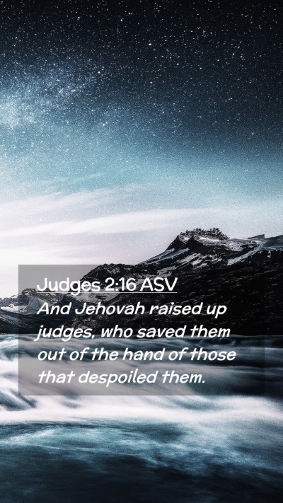 Picture 02 - Judges 2:16 ASV Mobile Phone Wallpaper - And Jehovah raised up judges, who saved them out - Mobile Bible Verse Wallpaper