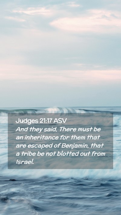 Picture 02 - Judges 21:17 ASV Mobile Phone Wallpaper - And they said, There must be an inheritance for - Mobile Bible Verse Wallpaper