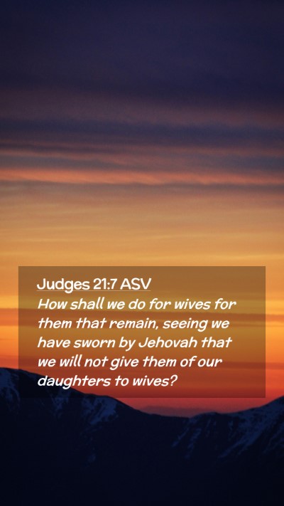 Picture 02 - Judges 21:7 ASV Mobile Phone Wallpaper - How shall we do for wives for them that remain, - Mobile Bible Verse Wallpaper