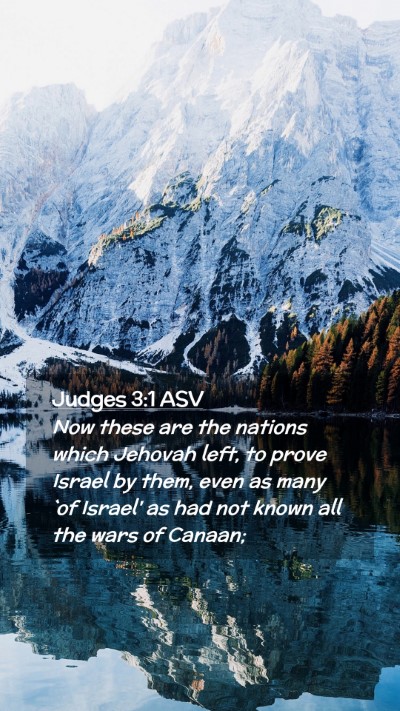 Picture 02 - Judges 3:1 ASV Mobile Phone Wallpaper - Now these are the nations which Jehovah left, to - Mobile Bible Verse Wallpaper